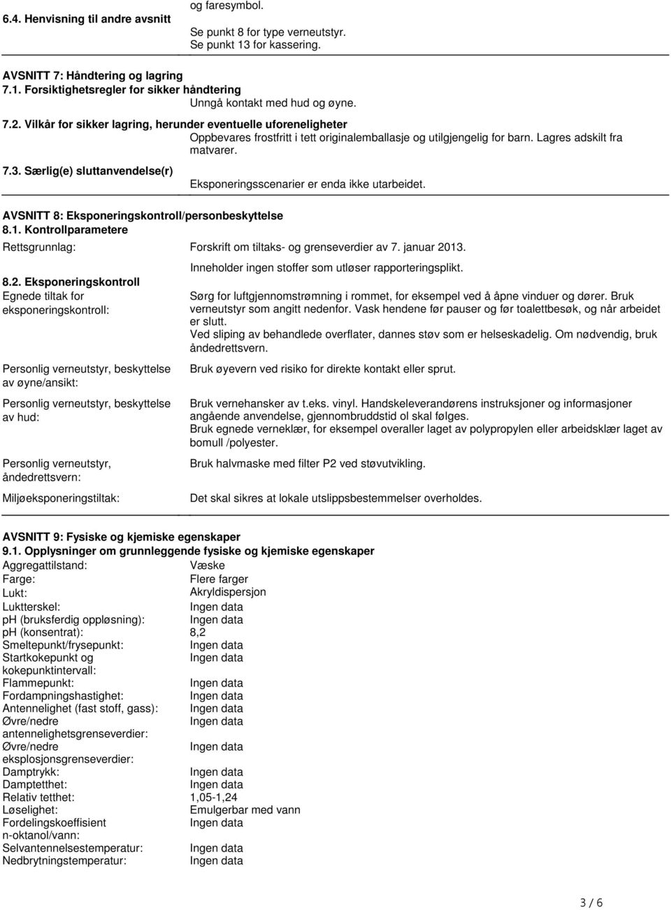 sluttanvendelse(r) Eksponeringsscenarier er enda ikke utarbeidet AVSNITT 8: Eksponeringskontroll/personbeskyttelse 81 Kontrollparametere Rettsgrunnlag: Forskrift om tiltaks- og grenseverdier av 7