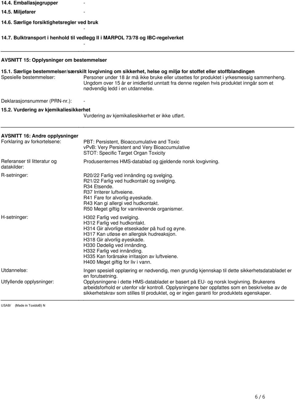 produktet i yrkesmessig sammenheng Ungdom over 15 år er imidlertid unntatt fra denne regelen hvis produktet inngår som et nødvendig ledd i en utdannelse Deklarasjonsnummer (PRN-nr): - 152 Vurdering