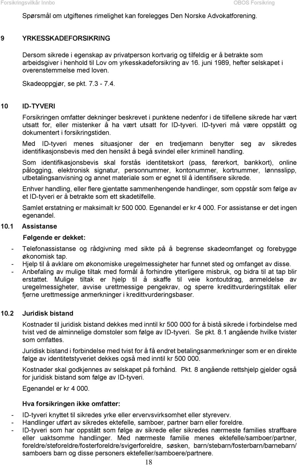 juni 1989, hefter selskapet i overenstemmelse med loven. Skadeoppgjør, se pkt. 7.3-7.4.