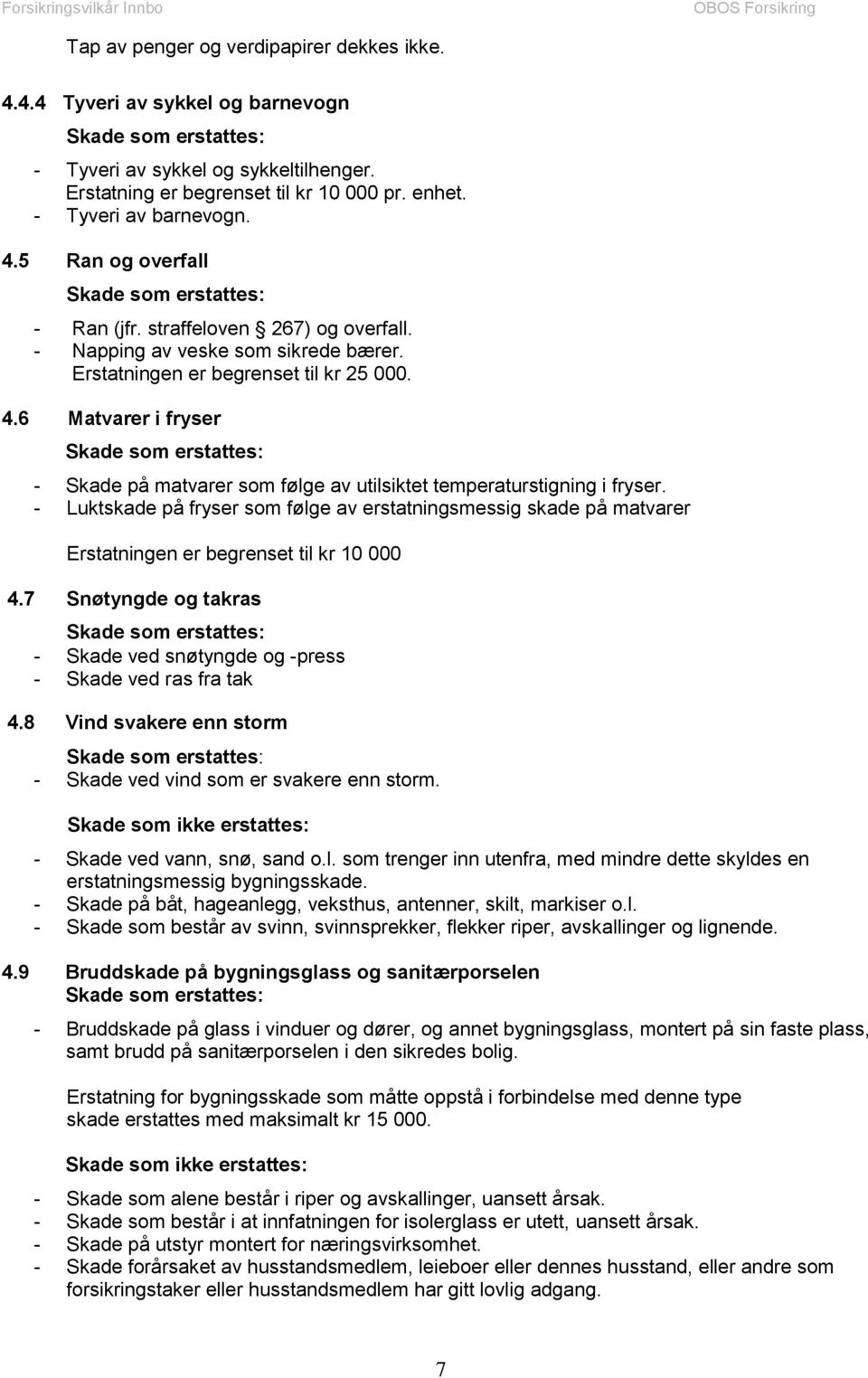 6 Matvarer i fryser - Skade på matvarer som følge av utilsiktet temperaturstigning i fryser.