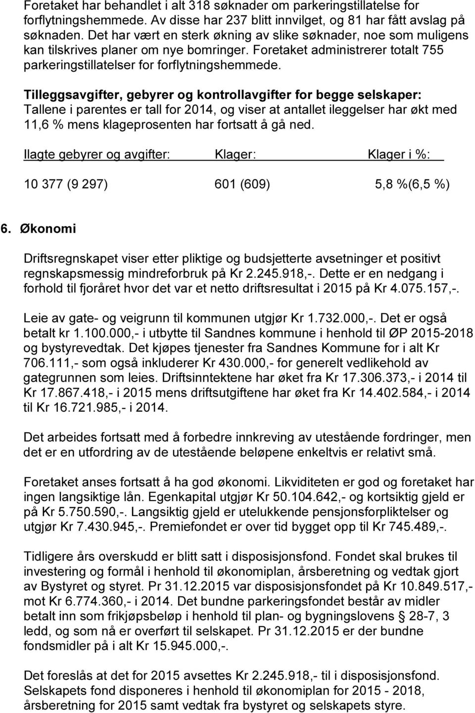 Tilleggsavgifter, gebyrer og kontrollavgifter for begge selskaper: Tallene i parentes er tall for 2014, og viser at antallet ileggelser har økt med 11,6 % mens klageprosenten har fortsatt å gå ned.