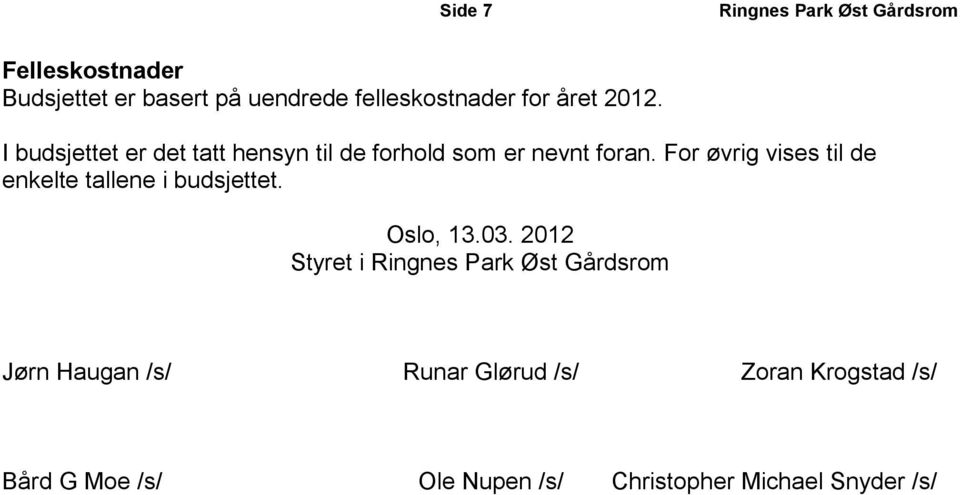 For øvrig vises til de enkelte tallene i budsjettet. Oslo, 13.03.