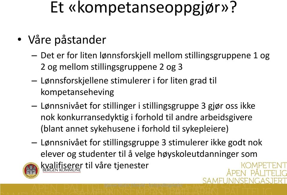 Lønnsforskjellene stimulerer i for liten grad til kompetanseheving Lønnsnivået for stillinger i stillingsgruppe 3 gjør oss ikke