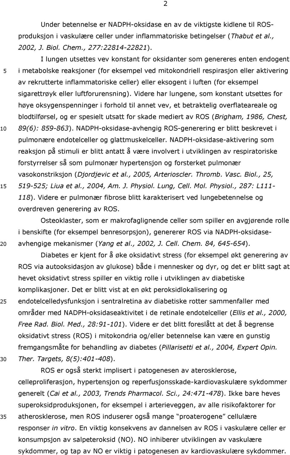 eller eksogent i luften (for eksempel sigarettrøyk eller luftforurensning).