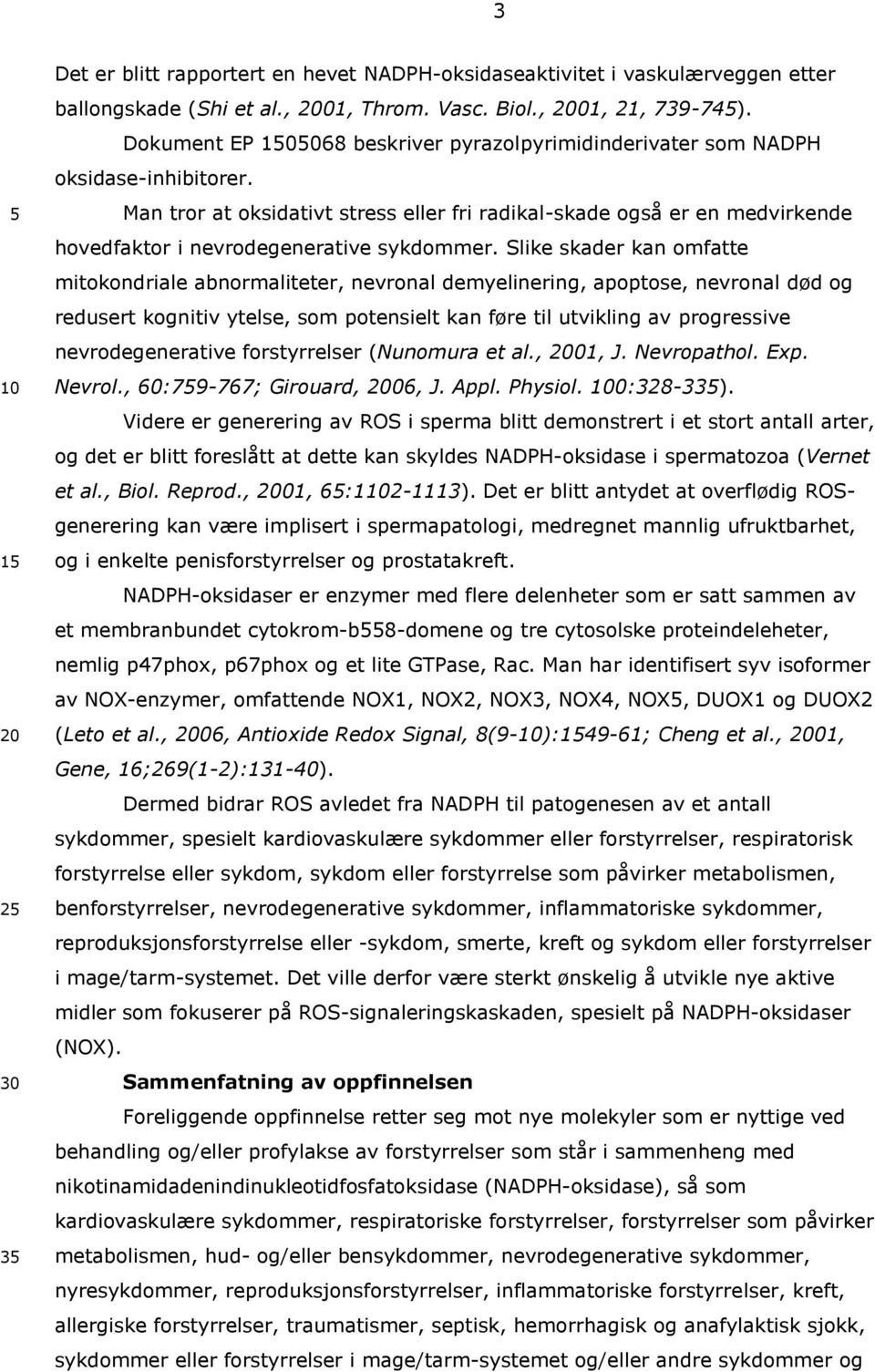 Man tror at oksidativt stress eller fri radikal-skade også er en medvirkende hovedfaktor i nevrodegenerative sykdommer.