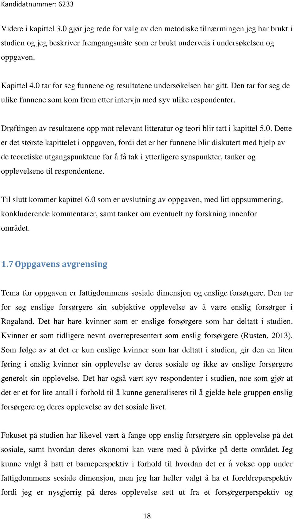 Drøftingen av resultatene opp mot relevant litteratur og teori blir tatt i kapittel 5.0.