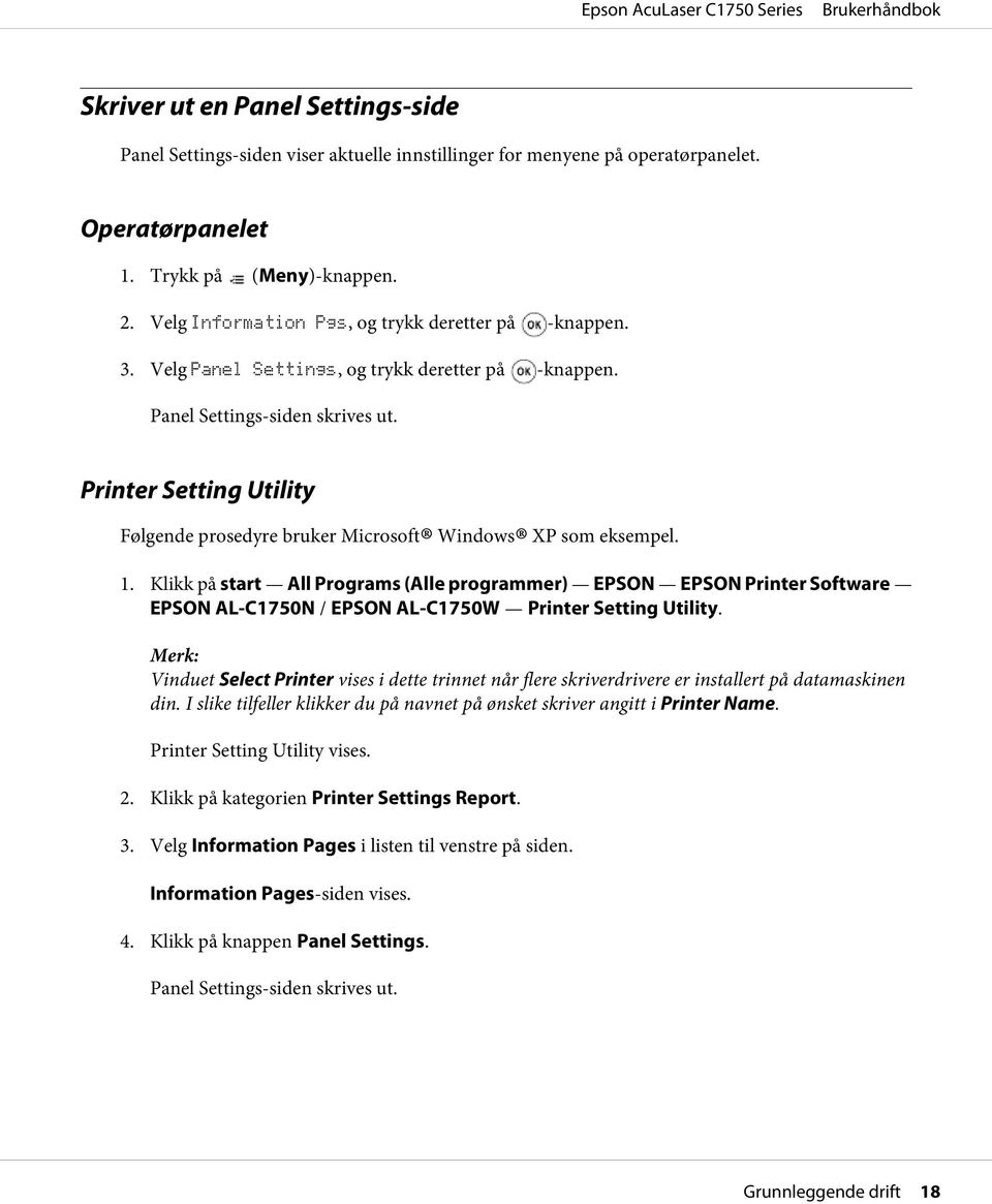 Printer Setting Utility Følgende prosedyre bruker Microsoft Windows XP som eksempel. 1.