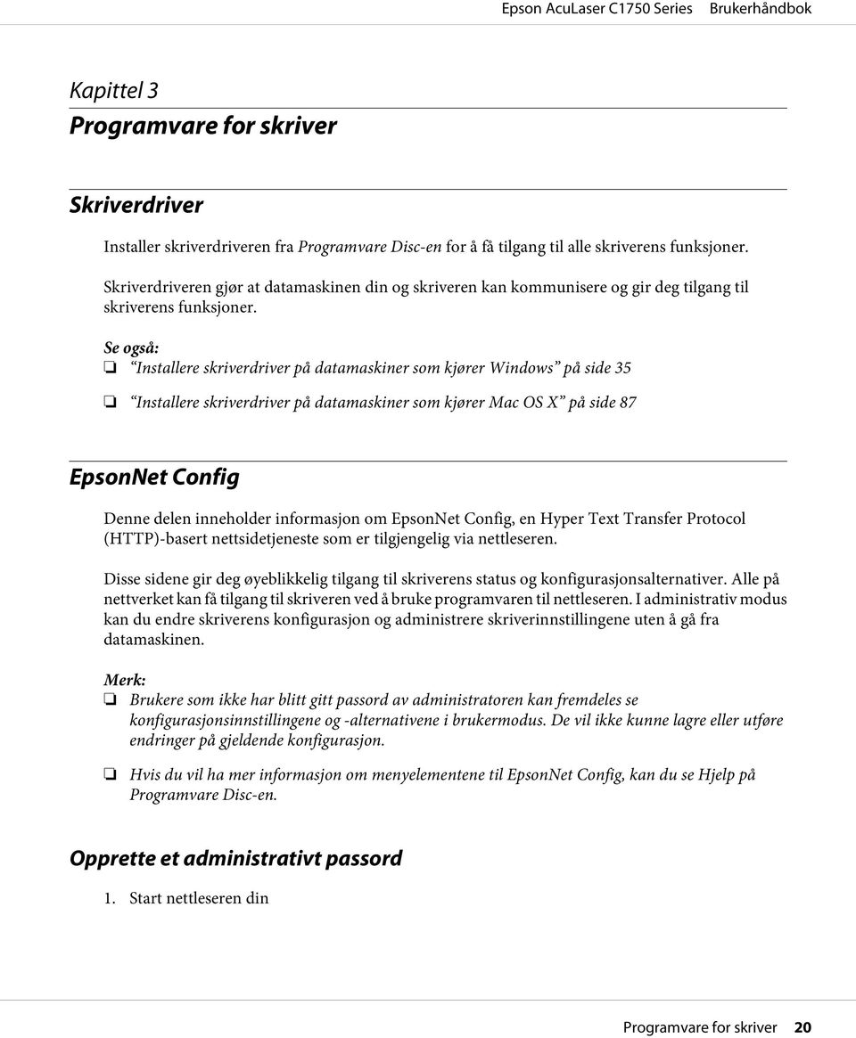 Se også: Installere skriverdriver på datamaskiner som kjører Windows på side 35 Installere skriverdriver på datamaskiner som kjører Mac OS X på side 87 EpsonNet Config Denne delen inneholder