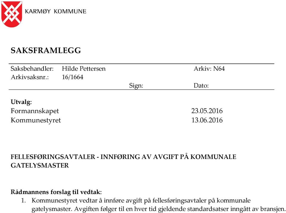 2016 FELLESFØRINGSAVTALER - INNFØRING AV AVGIFT PÅ KOMMUNALE GATELYSMASTER Rådmannens forslag til