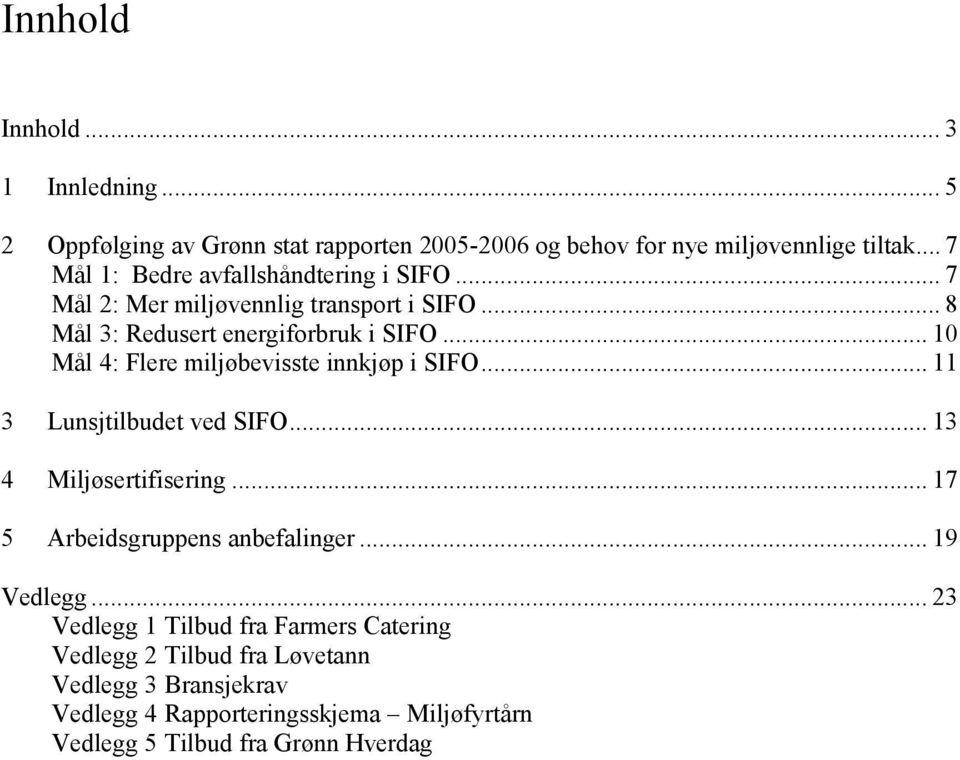 .. 10 Mål 4: Flere miljøbevisste innkjøp i SIFO... 11 3 Lunsjtilbudet ved SIFO... 13 4 Miljøsertifisering... 17 5 Arbeidsgruppens anbefalinger.