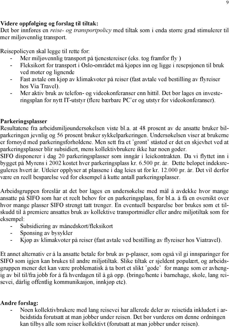 tog framfor fly ) - Fleksikort for transport i Oslo-området må kjøpes inn og ligge i resepsjonen til bruk ved møter og lignende - Fast avtale om kjøp av klimakvoter på reiser (fast avtale ved