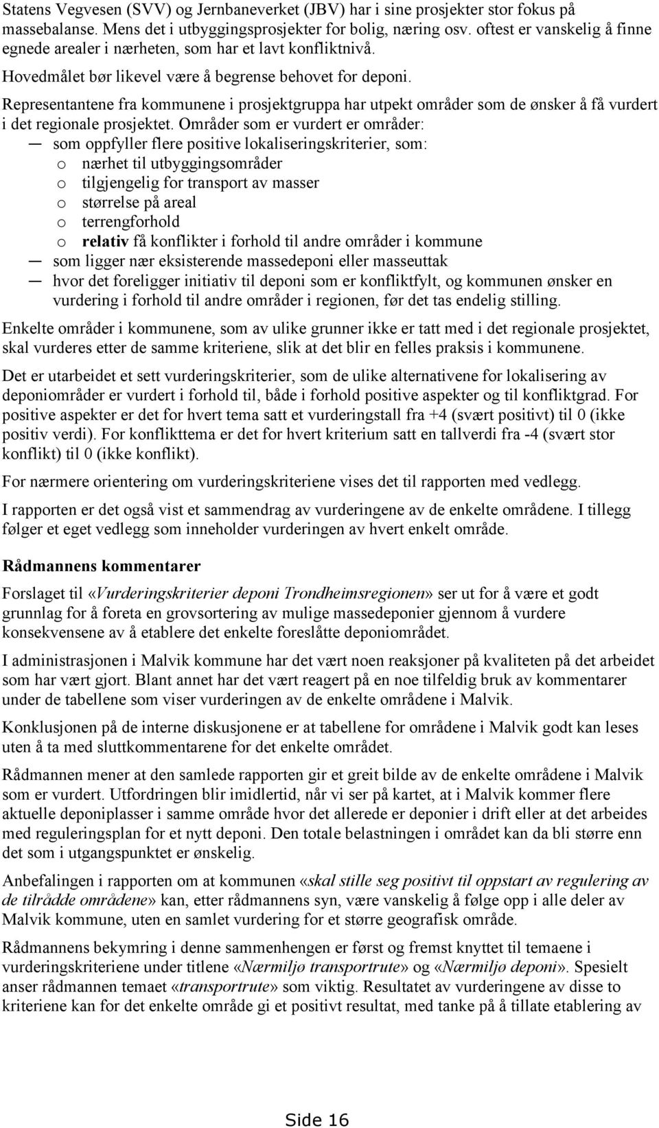 Representantene fra kommunene i prosjektgruppa har utpekt områder som de ønsker å få vurdert i det regionale prosjektet.