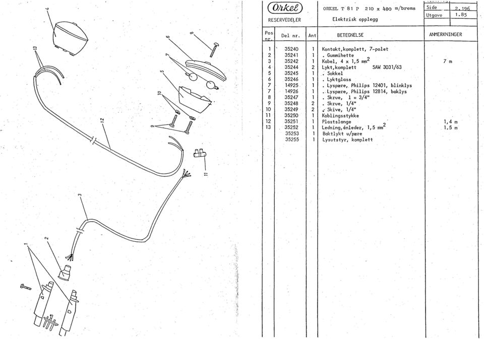 3545 1 Sokkel 6 3546 1 Lyktglass 7 1495 1 Lyspære, Philips 1401, blinklys 7 1496 1.