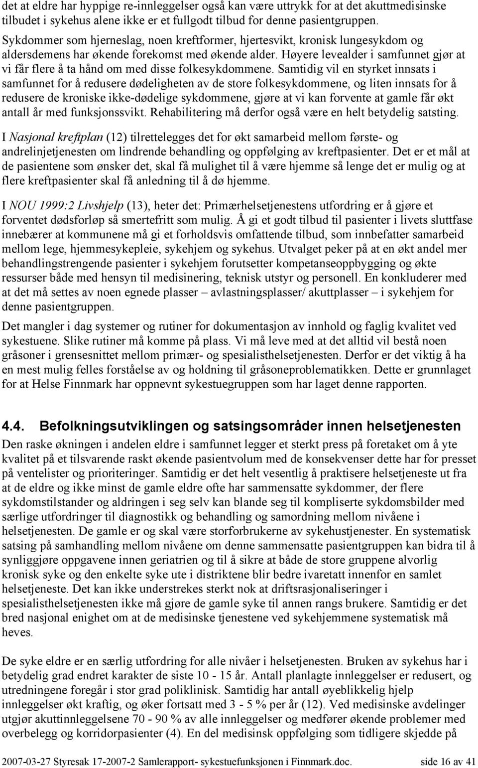 Høyere levealder i samfunnet gjør at vi får flere å ta hånd om med disse folkesykdommene.