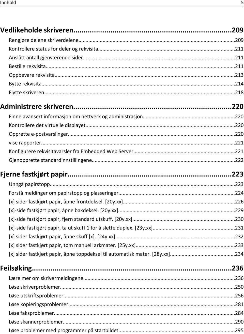 ..220 Kontrollere det virtuelle displayet...220 Opprette e-postvarslinger...220 vise rapporter...221 Konfigurere rekvisitavarsler fra Embedded Web Server...221 Gjenopprette standardinnstillingene.