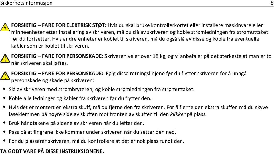 FORSIKTIG FARE FOR PERSONSKADE: Skriveren veier over 18 kg, og vi anbefaler på det sterkeste at man er to når skriveren skal løftes.