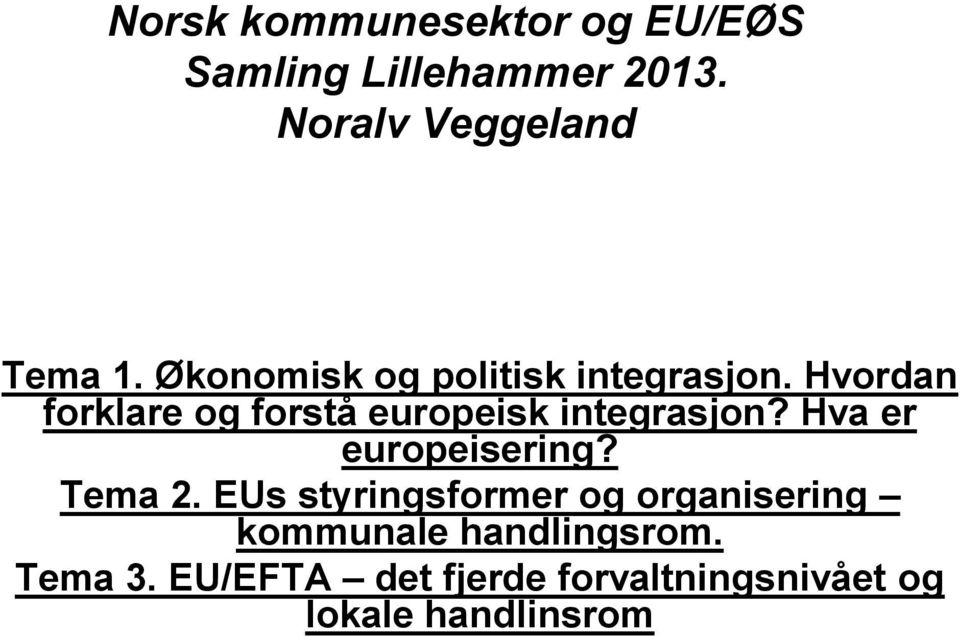 Hvordan forklare og forstå europeisk integrasjon? Hva er europeisering? Tema 2.