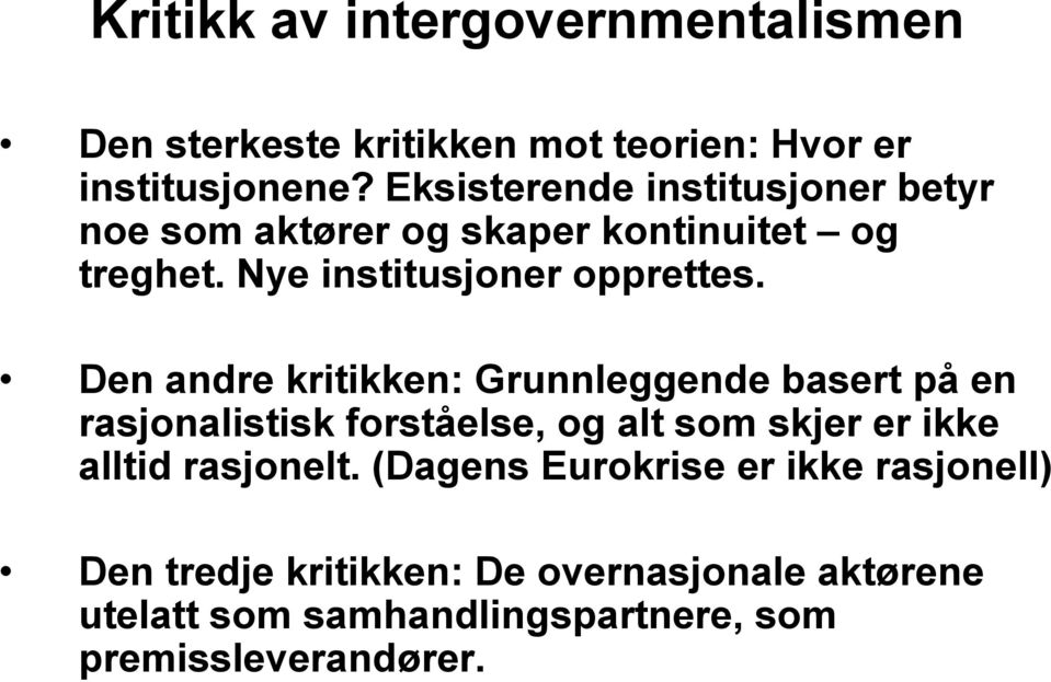 Den andre kritikken: Grunnleggende basert på en rasjonalistisk forståelse, og alt som skjer er ikke alltid rasjonelt.