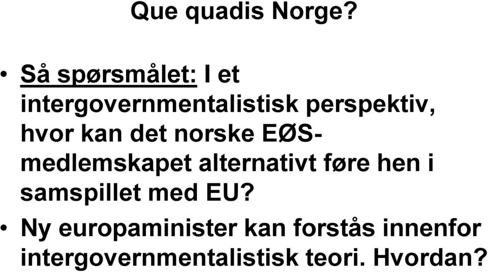 hvor kan det norske EØSmedlemskapet alternativt føre hen