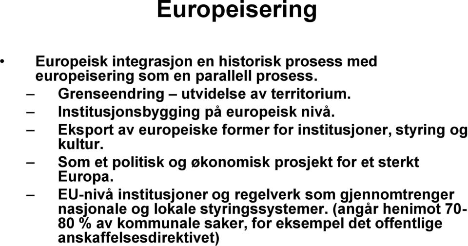 Eksport av europeiske former for institusjoner, styring og kultur.