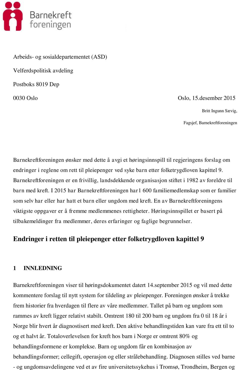 ved syke barn etter folketrygdloven kapittel 9. Barnekreftforeningen er en frivillig, landsdekkende organisasjon stiftet i 1982 av foreldre til barn med kreft.