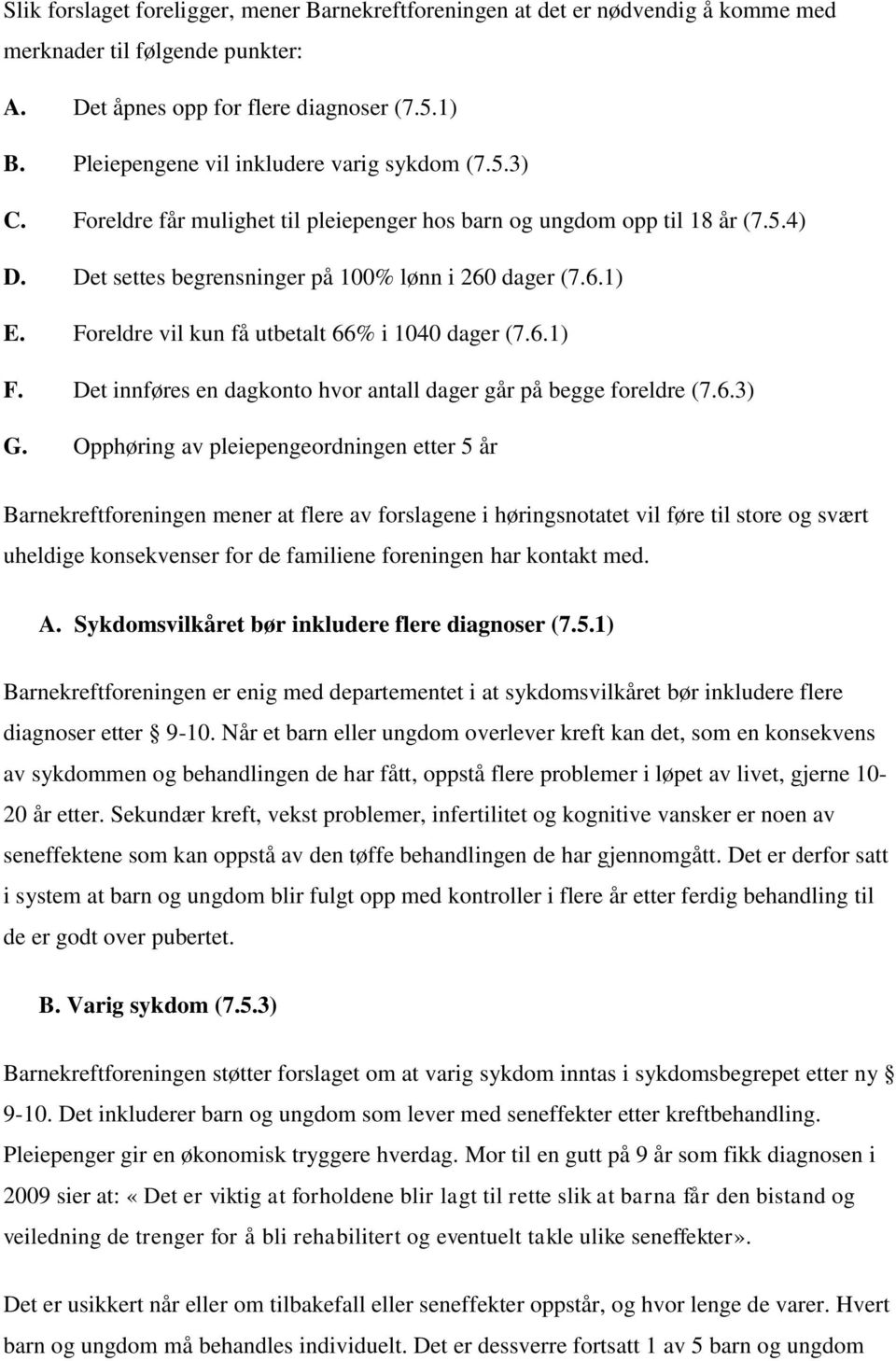 Foreldre vil kun få utbetalt 66% i 1040 dager (7.6.1) F. Det innføres en dagkonto hvor antall dager går på begge foreldre (7.6.3) G.