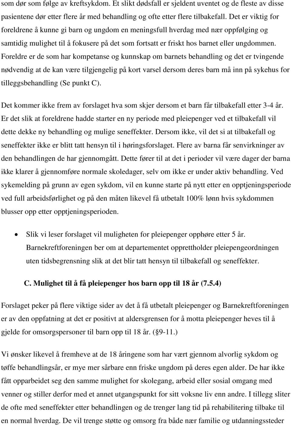 Foreldre er de som har kompetanse og kunnskap om barnets behandling og det er tvingende nødvendig at de kan være tilgjengelig på kort varsel dersom deres barn må inn på sykehus for tilleggsbehandling