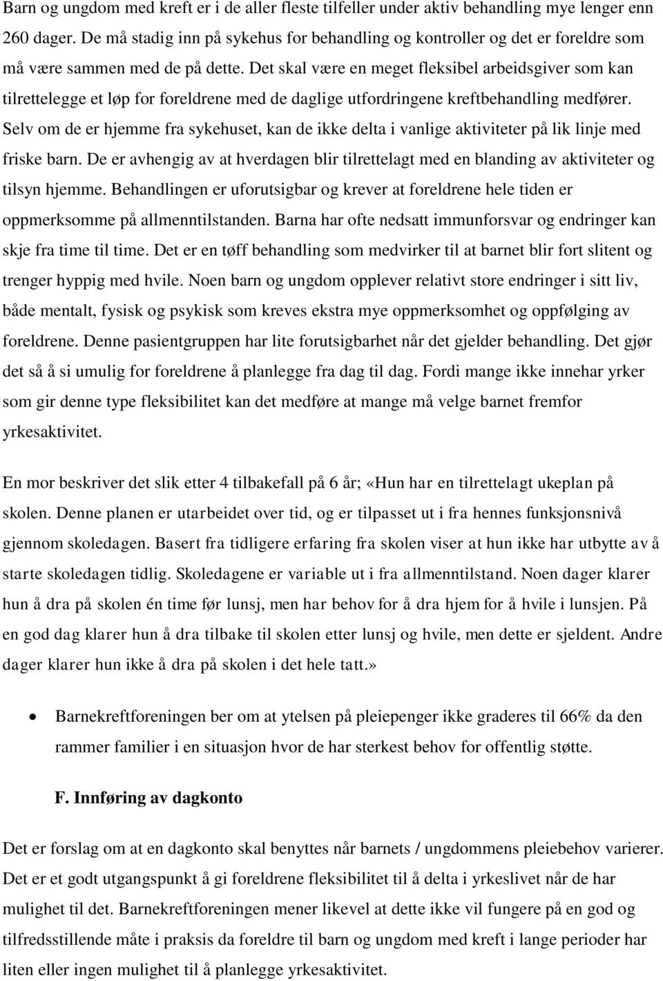 Det skal være en meget fleksibel arbeidsgiver som kan tilrettelegge et løp for foreldrene med de daglige utfordringene kreftbehandling medfører.