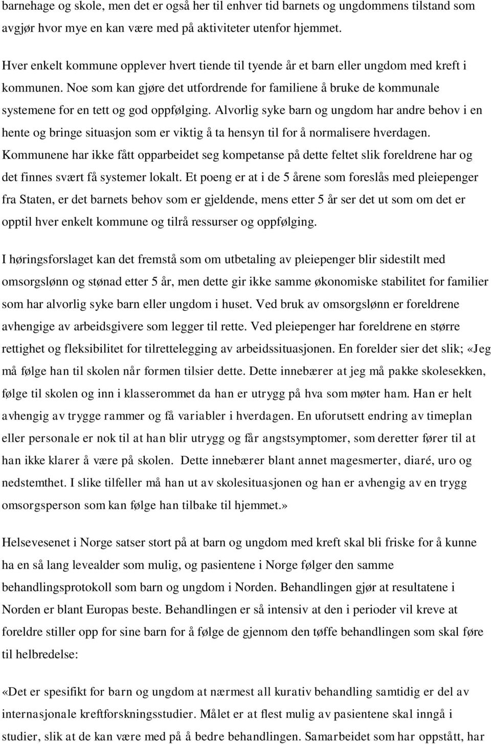 Noe som kan gjøre det utfordrende for familiene å bruke de kommunale systemene for en tett og god oppfølging.