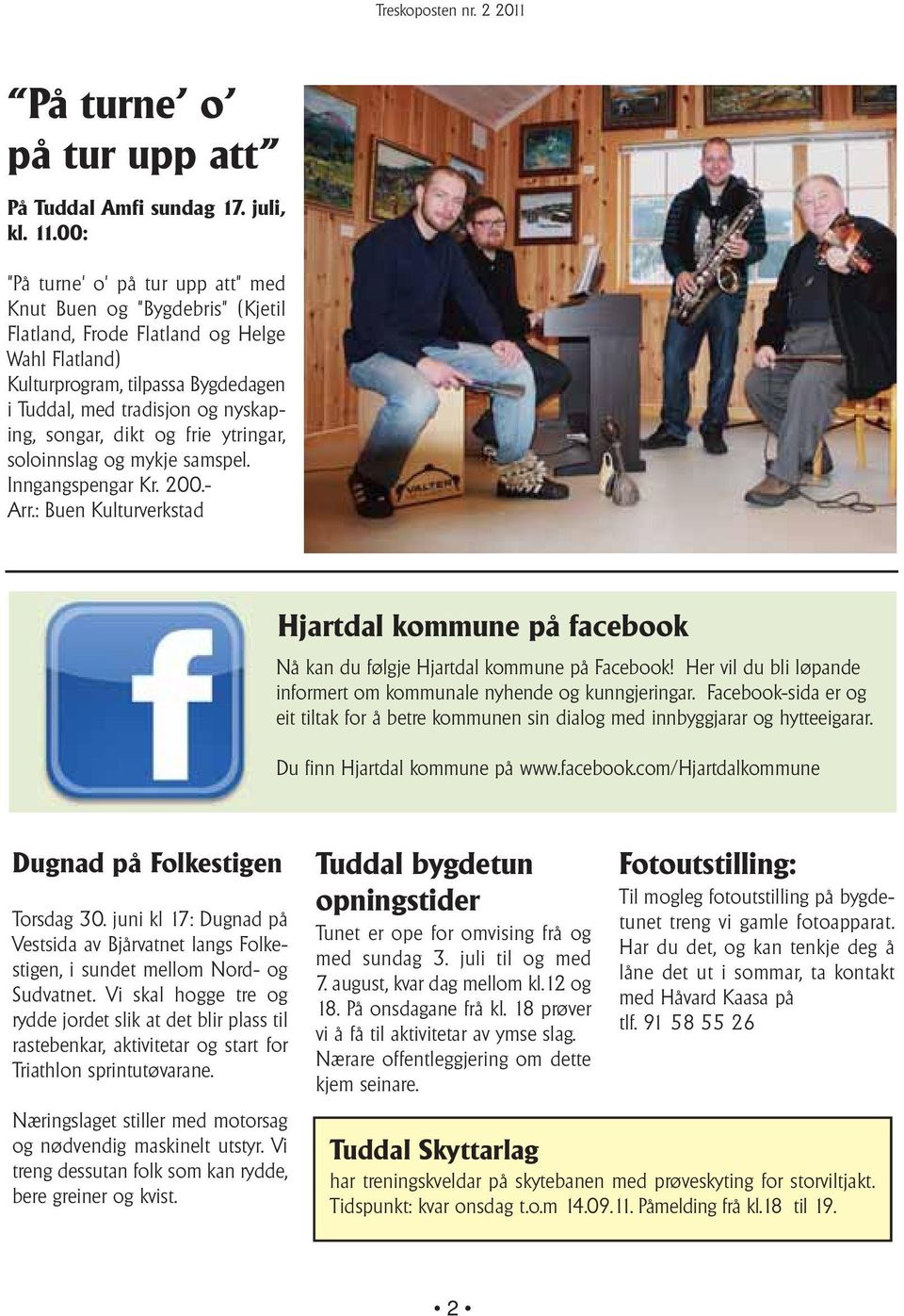 songar, dikt og frie ytringar, soloinnslag og mykje samspel. Inngangspengar Kr. 200.- Arr.: Buen Kulturverkstad Hjartdal kommune på facebook Nå kan du følgje Hjartdal kommune på Facebook!