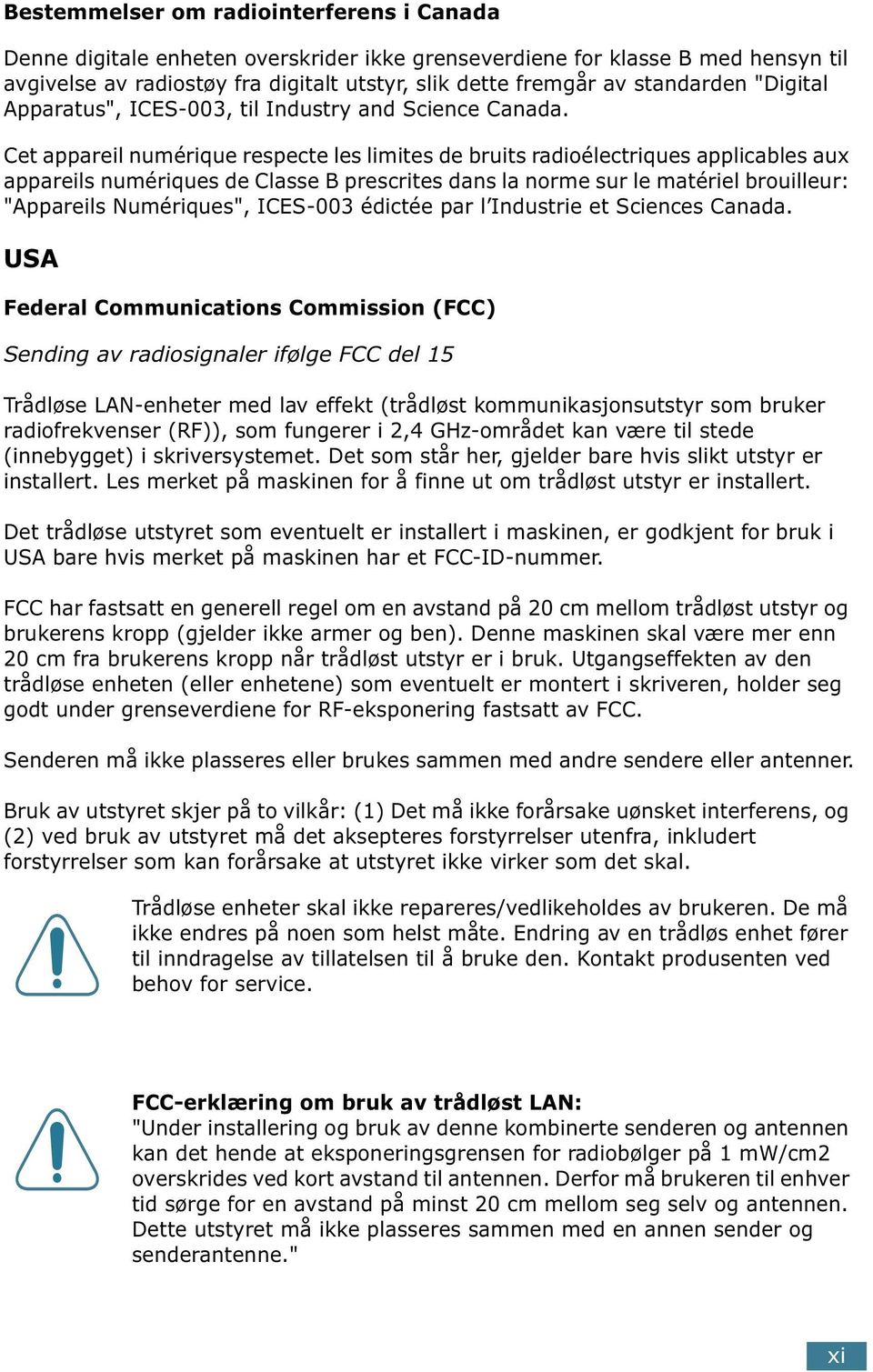 Cet appareil numérique respecte les limites de bruits radioélectriques applicables aux appareils numériques de Classe B prescrites dans la norme sur le matériel brouilleur: "Appareils Numériques",