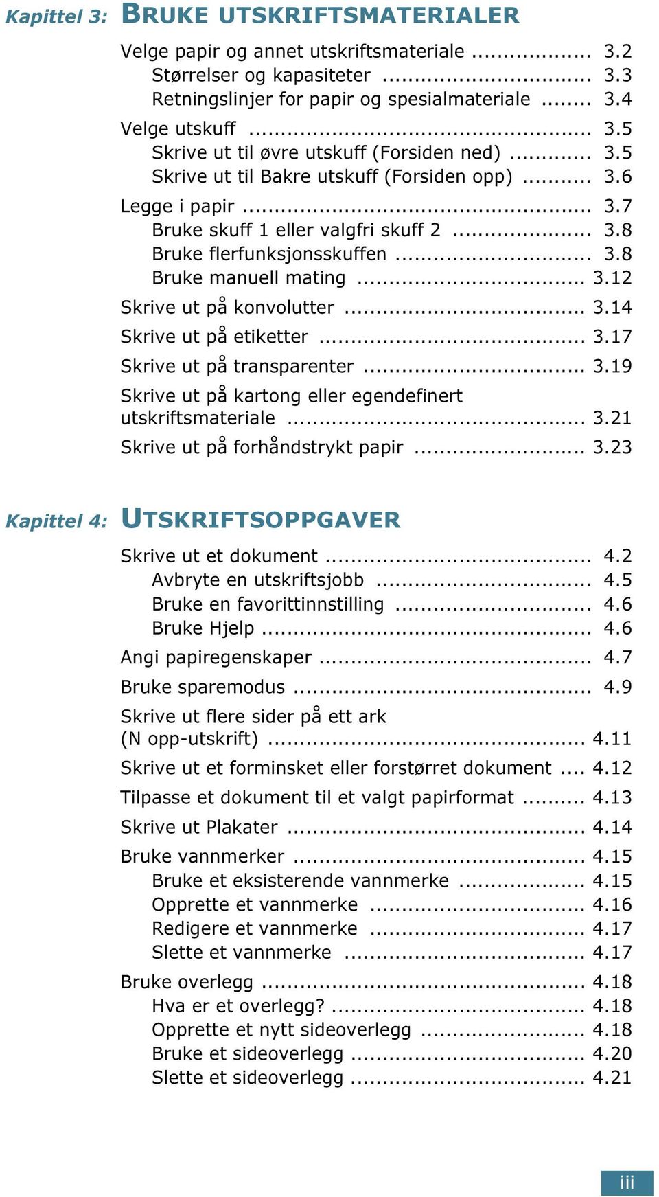 .. 3.14 Skrive ut på etiketter... 3.17 Skrive ut på transparenter... 3.19 Skrive ut på kartong eller egendefinert utskriftsmateriale... 3.21 Skrive ut på forhåndstrykt papir... 3.23 Kapittel 4: UTSKRIFTSOPPGAVER Skrive ut et dokument.