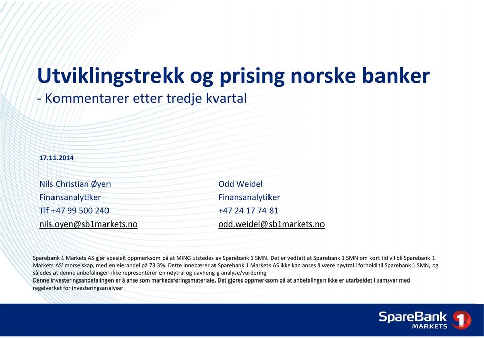 Det er vedtatt at Sparebank 1 SMN om kort tid vil bli Sparebank 1 Markets AS' morselskap, med en eierandel på 73.3%.