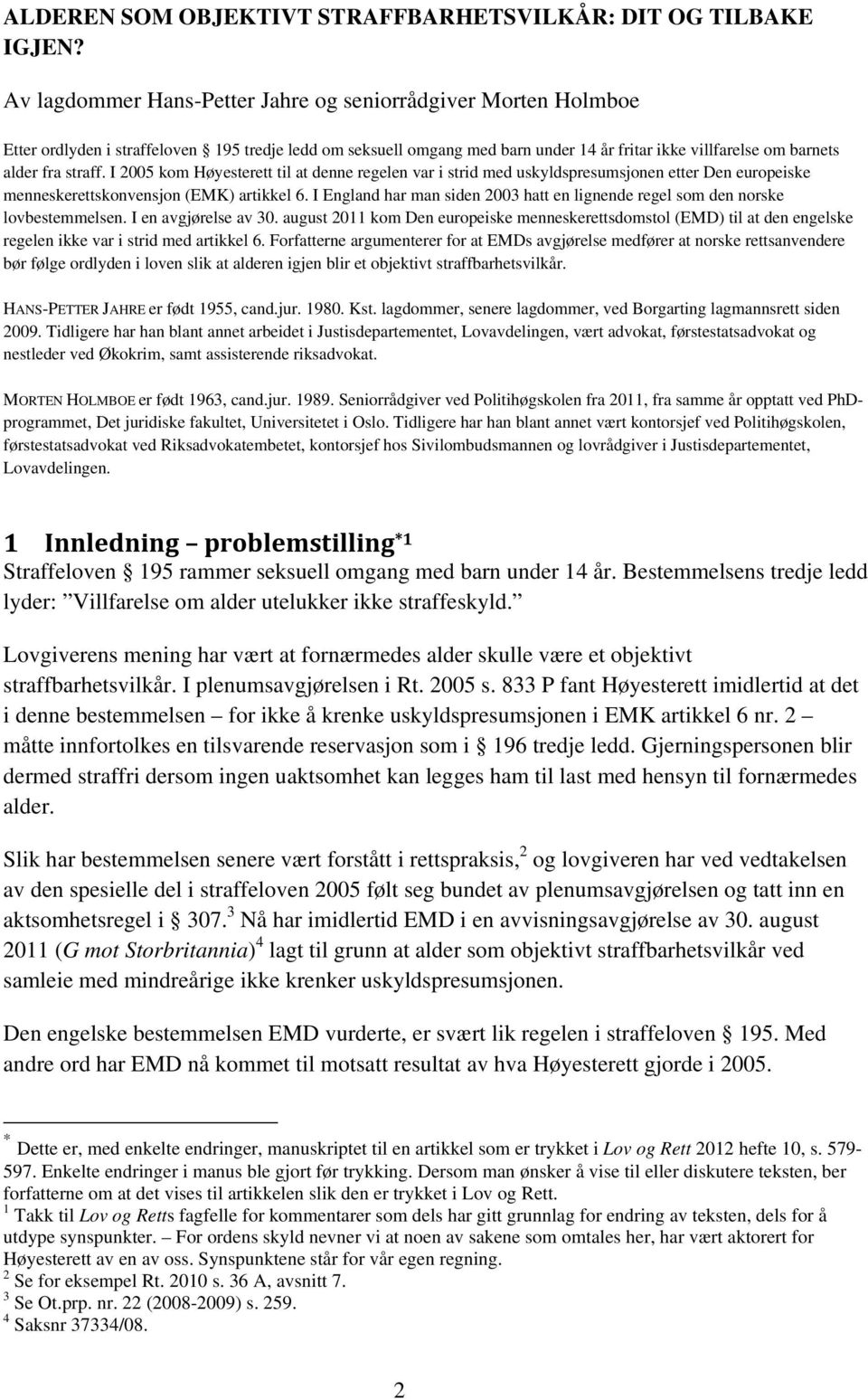 straff. I 2005 kom Høyesterett til at denne regelen var i strid med uskyldspresumsjonen etter Den europeiske menneskerettskonvensjon (EMK) artikkel 6.