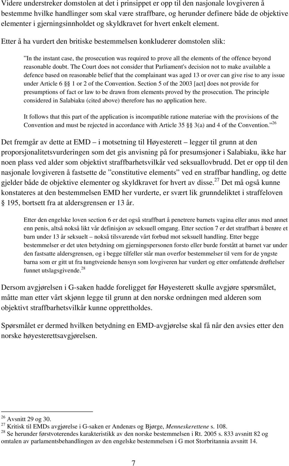 Etter å ha vurdert den britiske bestemmelsen konkluderer domstolen slik: In the instant case, the prosecution was required to prove all the elements of the offence beyond reasonable doubt.