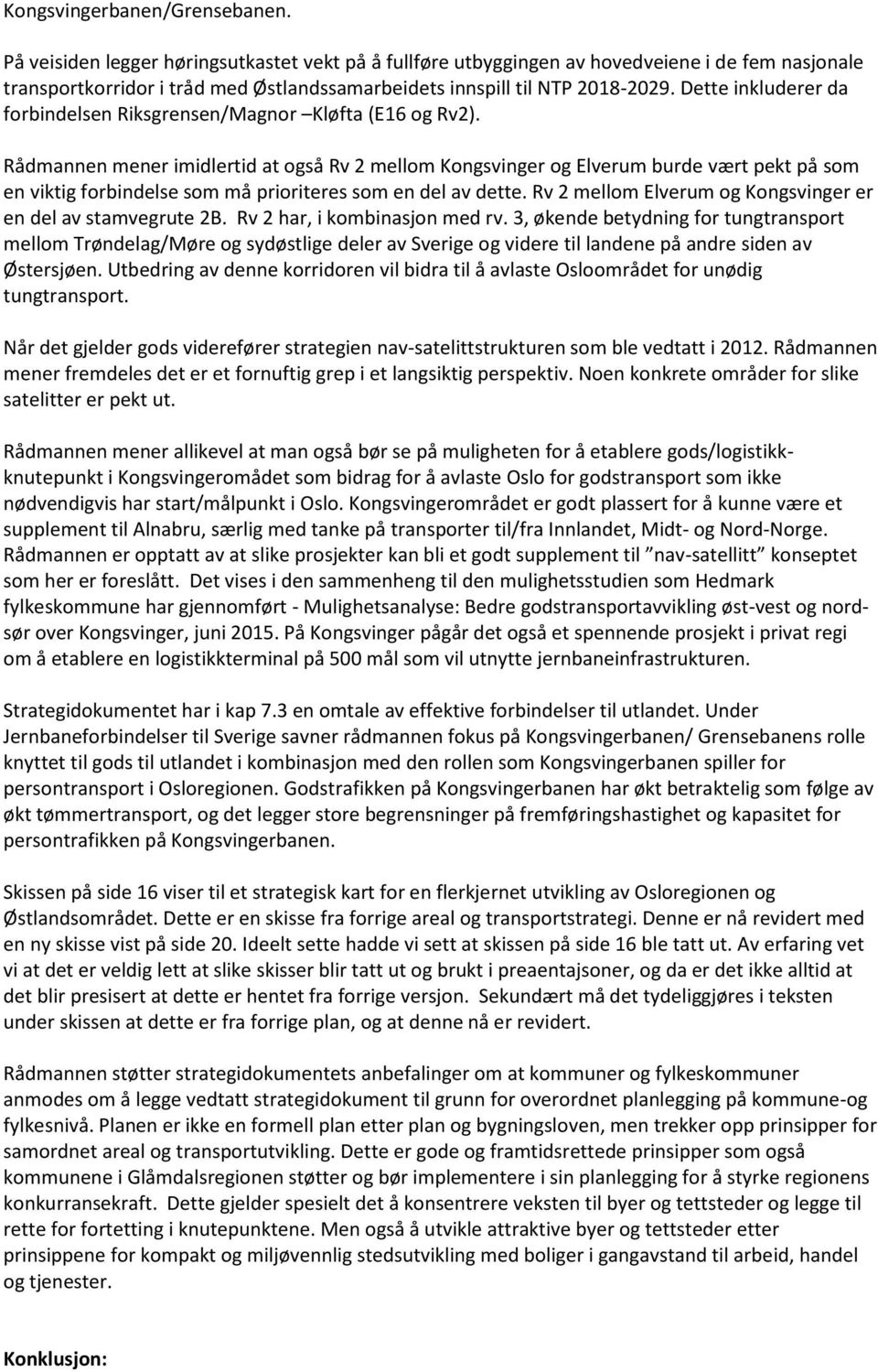 Dette inkluderer da forbindelsen Riksgrensen/Magnor Kløfta (E16 og Rv2).