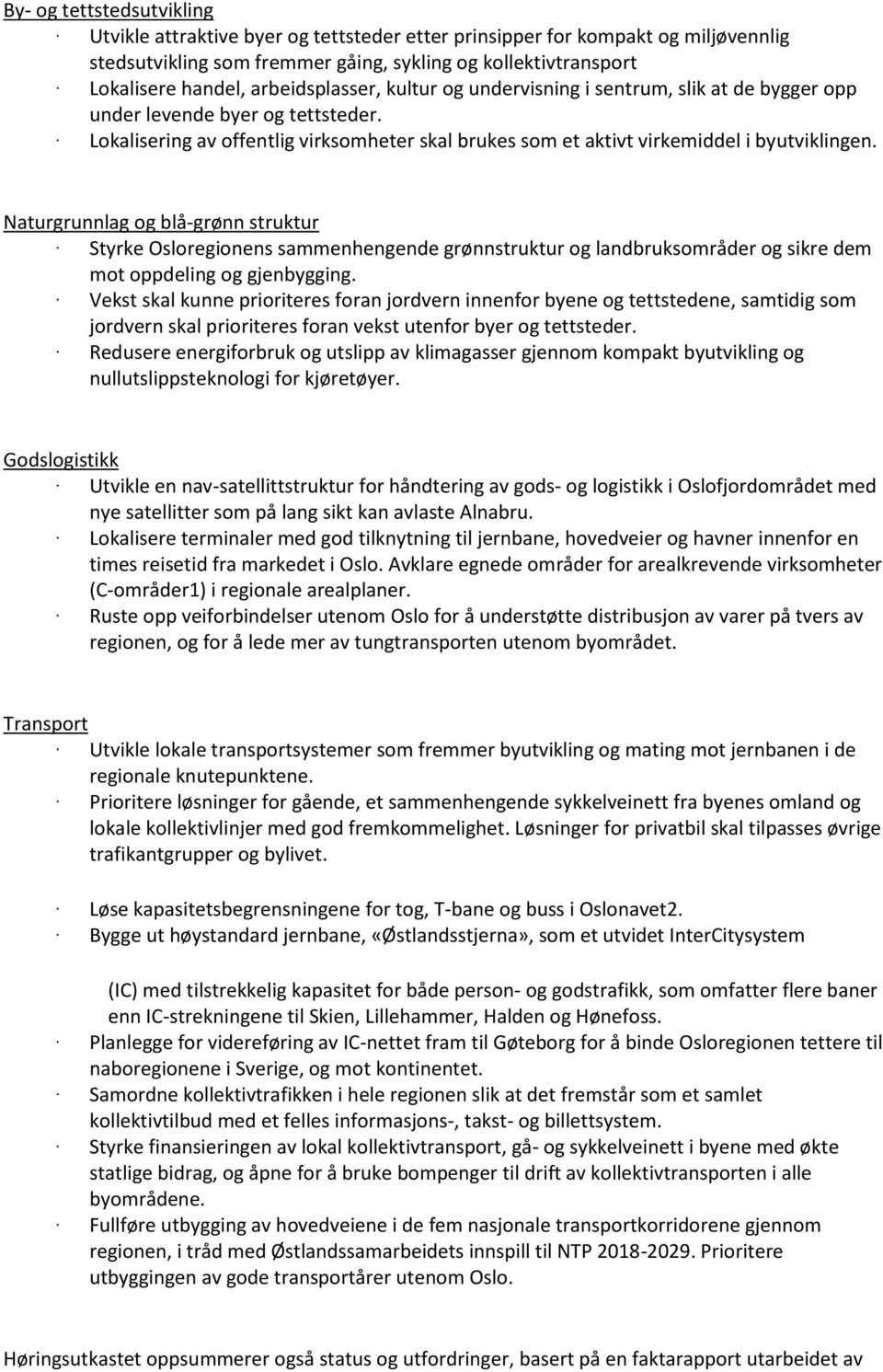 Naturgrunnlag og blå-grønn struktur Styrke Osloregionens sammenhengende grønnstruktur og landbruksområder og sikre dem mot oppdeling og gjenbygging.