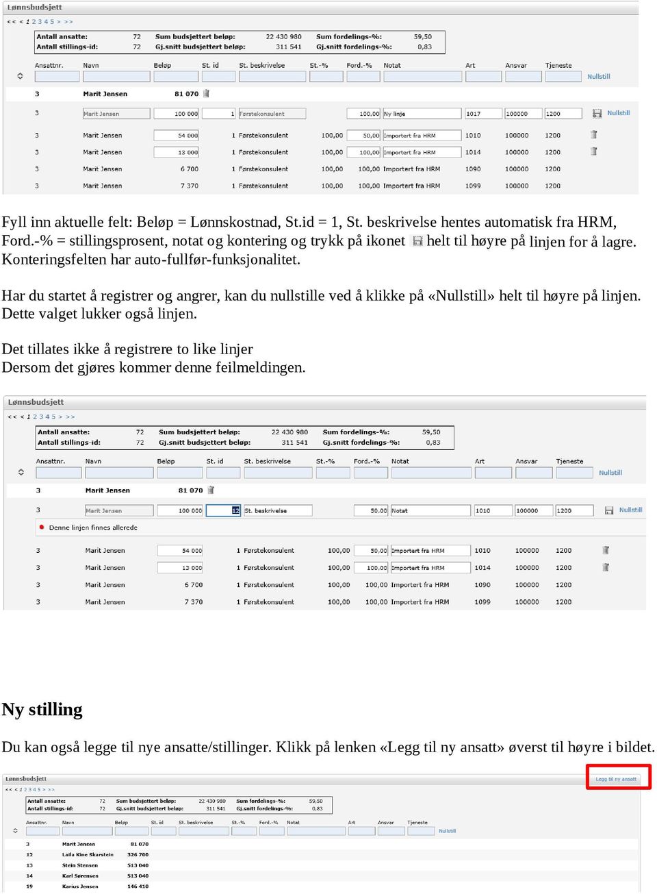 Har du startet å registrer og angrer, kan du nullstille ved å klikke på «Nullstill» helt til høyre på linjen. Dette valget lukker også linjen.