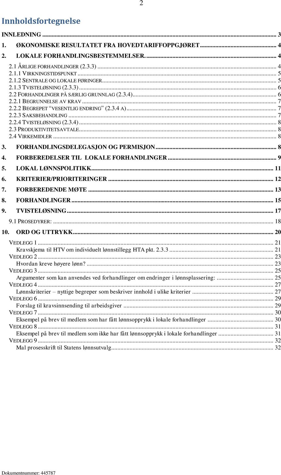 .. 7 2.2.3 SAKSBEHANDLING... 7 2.2.4 TVISTELØSNING (2.3.4)... 8 2.3 PRODUKTIVITETSAVTALE... 8 2.4 VIRKEMIDLER... 8 3. FORHANDLINGSDELEGASJON OG PERMISJON... 8 4.