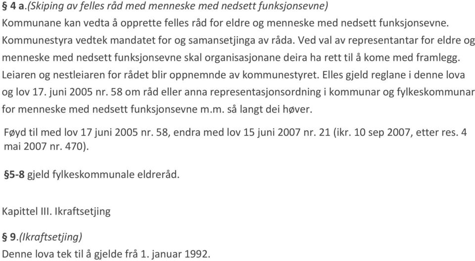 Leiaren og nestleiaren for rådet blir oppnemnde av kommunestyret. Elles gjeld reglane i denne lova og lov 17. juni 2005 nr.