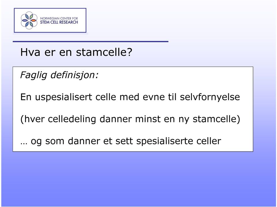 med evne til selvfornyelse (hver celledeling