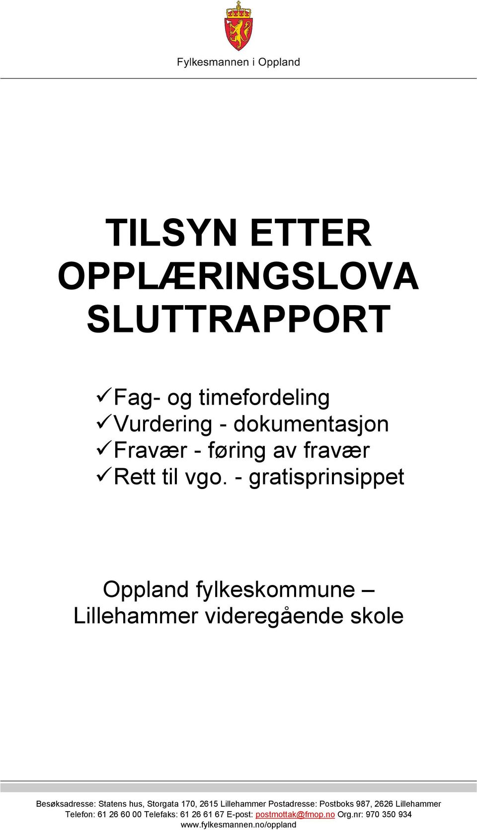 - gratisprinsippet Oppland fylkeskommune Lillehammer videregående skole Besøksadresse: Statens hus,