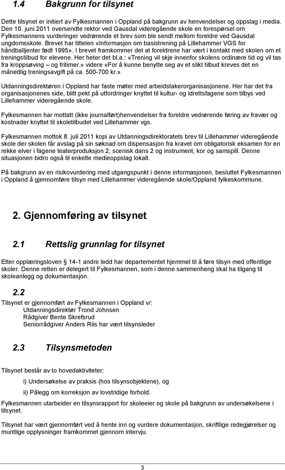 Brevet har tittelen «Informasjon om basistrening på Lillehammer VGS for håndballjenter født 1995». I brevet framkommer det at foreldrene har vært i kontakt med skolen om et treningstilbud for elevene.