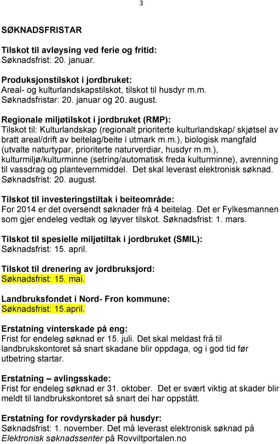 m.), kulturmiljø/kulturminne (setring/automatisk freda kulturminne), avrenning til vassdrag og plantevernmiddel. Det skal leverast elektronisk søknad. Søknadsfrist: 20. august.