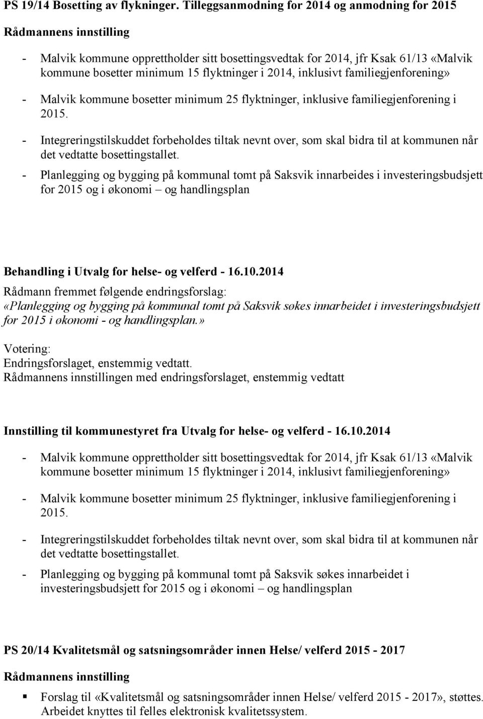 2014, inklusivt familiegjenforening» - Malvik kommune bosetter minimum 25 flyktninger, inklusive familiegjenforening i 2015.