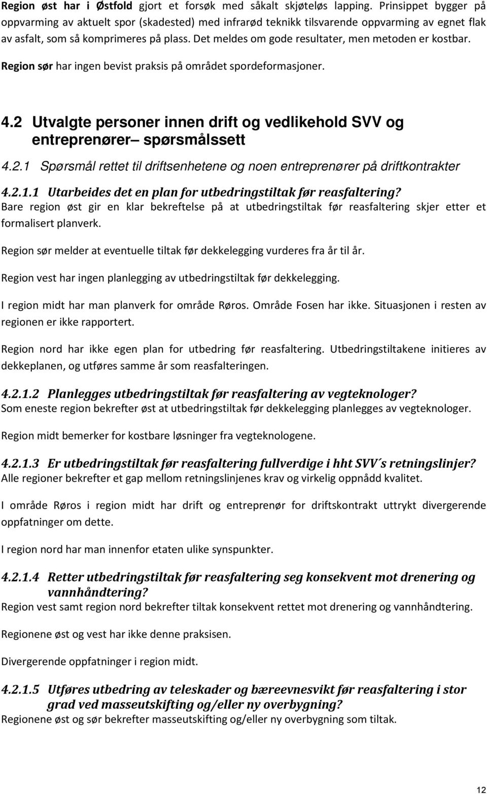 Det meldes om gode resultater, men metoden er kostbar. Region sør har ingen bevist praksis på området spordeformasjoner. 4.