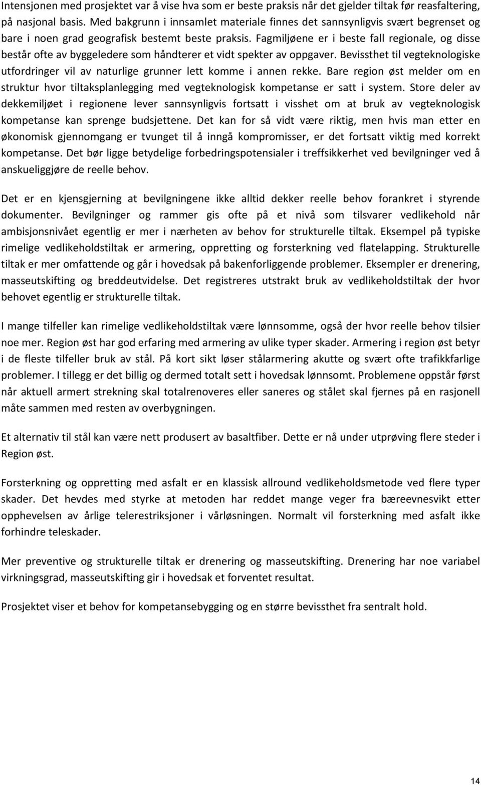 Fagmiljøene er i beste fall regionale, og disse består ofte av byggeledere som håndterer et vidt spekter av oppgaver.