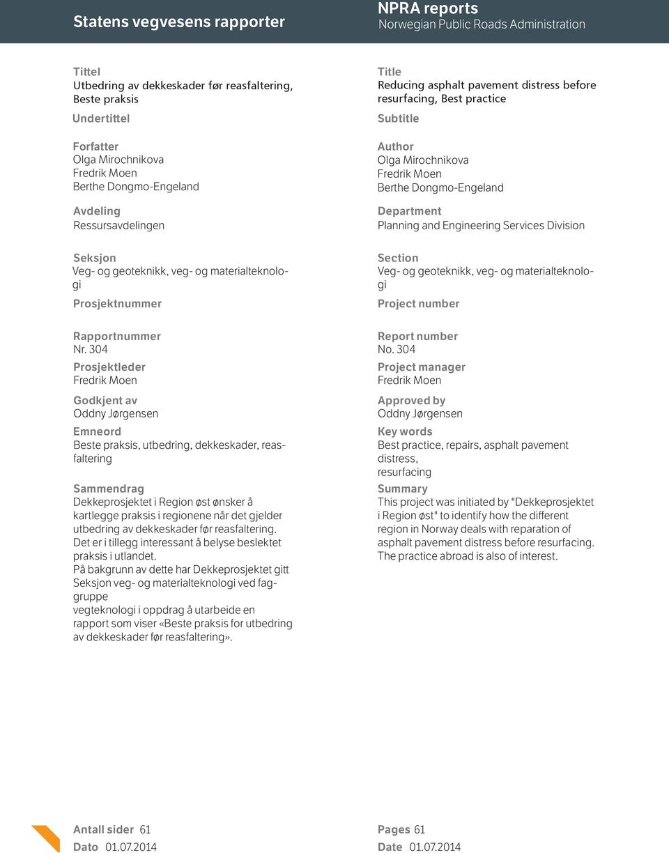 Subtitle Author Olga Mirochnikova Fredrik Moen Berthe Dongmo-Engeland Department Planning and Engineering Services Division Section Veg- og geoteknikk, veg- og materialteknologi Project number