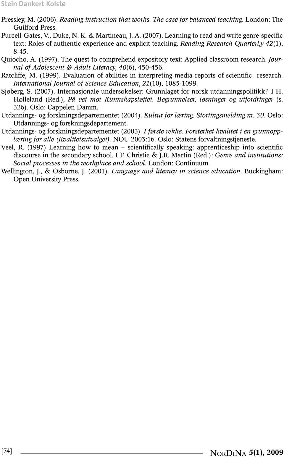 The quest to comprehend expository text: Applied classroom research. Journal of Adolescent & Adult Literacy, 40(6), 450-456. Ratcliffe, M. (1999).