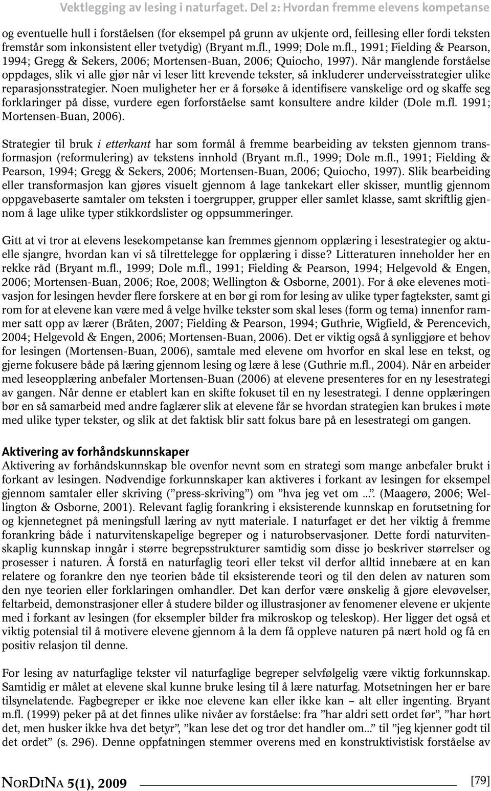 , 1999; Dole m.fl., 1991; Fielding & Pearson, 1994; Gregg & Sekers, 2006; Mortensen-Buan, 2006; Quiocho, 1997).